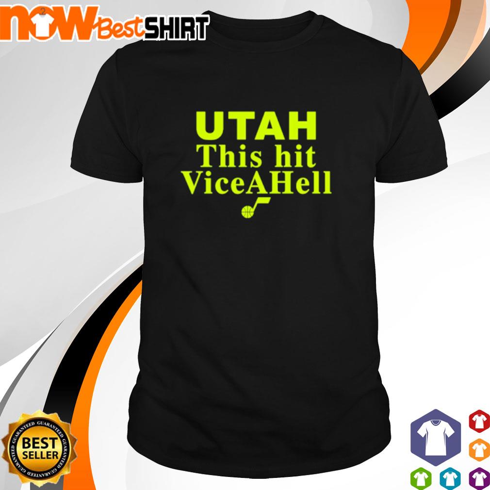 Utah this hit vice a hell shirt