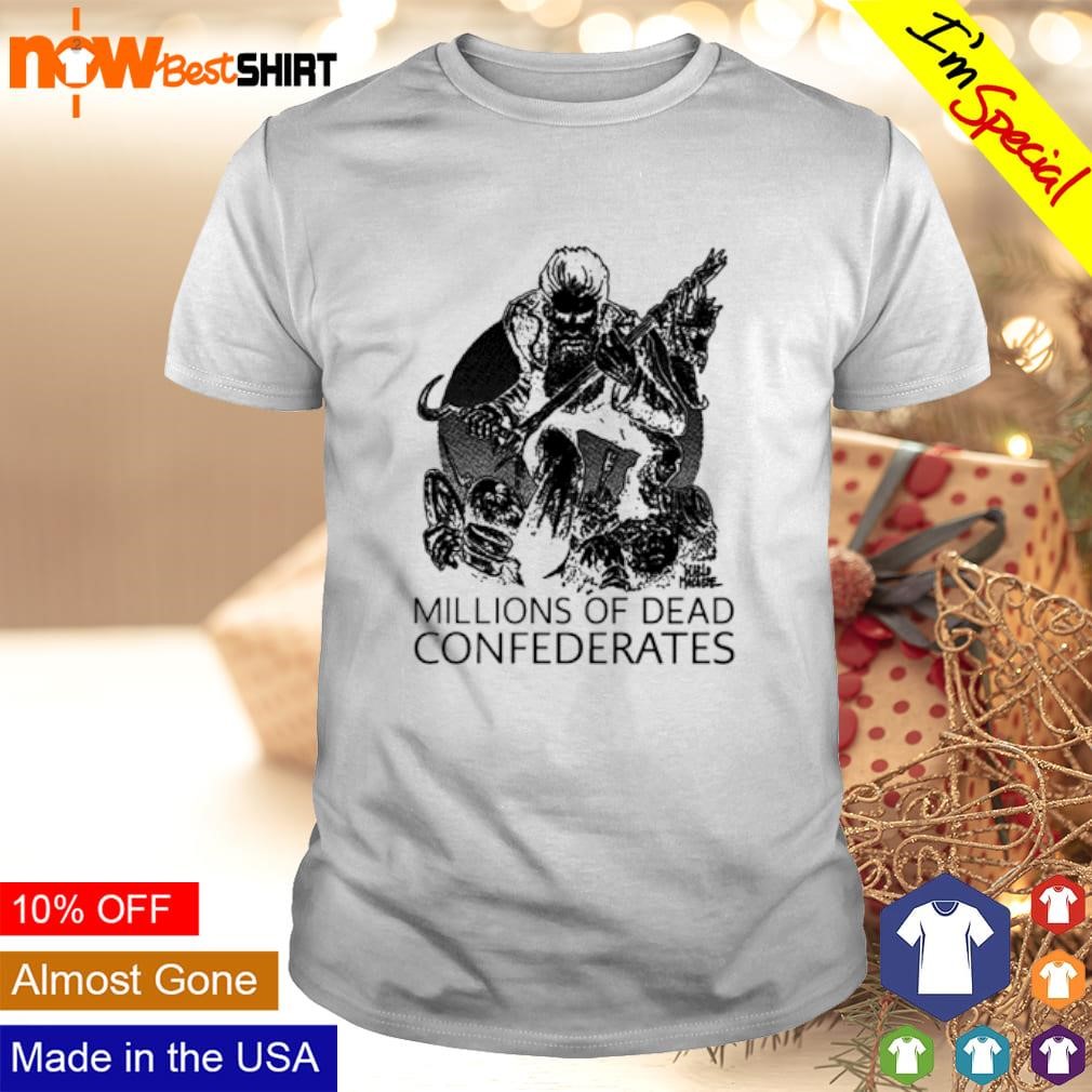 Millions of dead confederates shirt