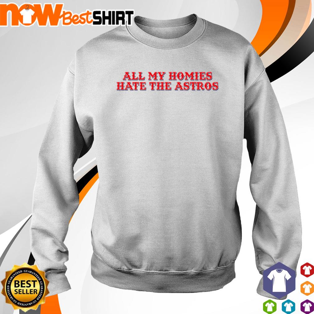Official all My Homies Hate The Astros T-Shirt, hoodie, tank top, sweater  and long sleeve t-shirt