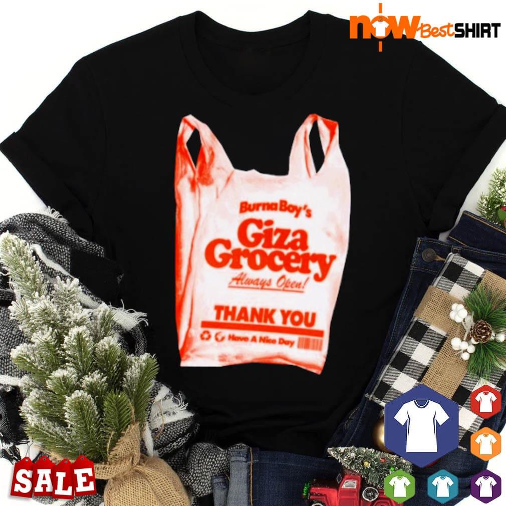 Burna boy giza grocery always open thank you have a nice day shirt