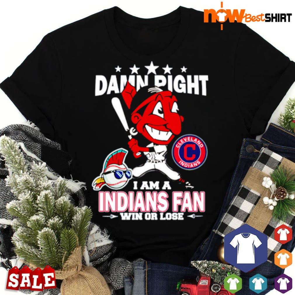 Original Damn Right I Am A Cleveland Indians Fan Now And Forever Shirt,  hoodie, sweater, long sleeve and tank top