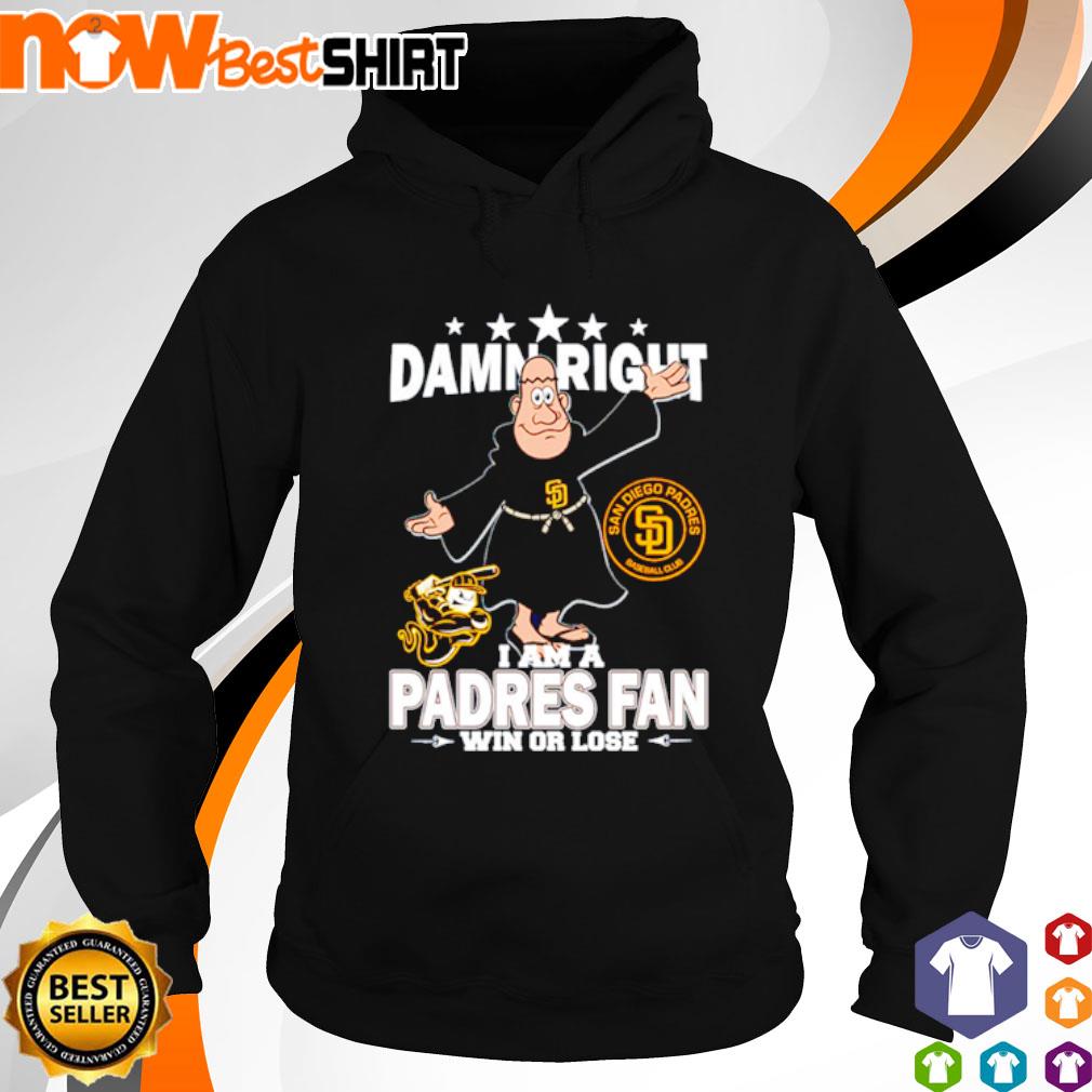 Damn Right I Am A Mascot San Diego Padres Fan Win Or Lose Shirt, hoodie,  sweater and long sleeve