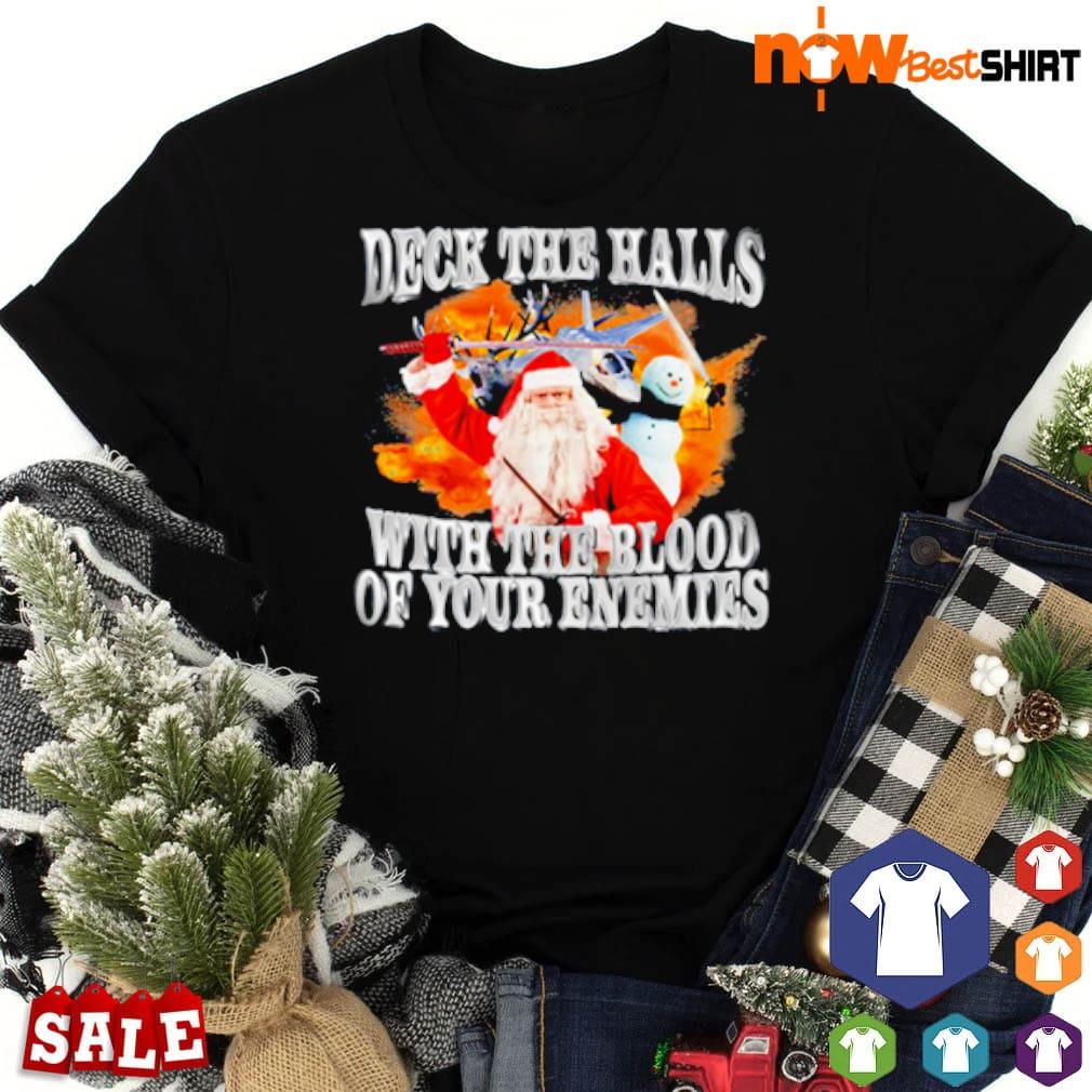 Deck the halls with the blood of your enemies shirt