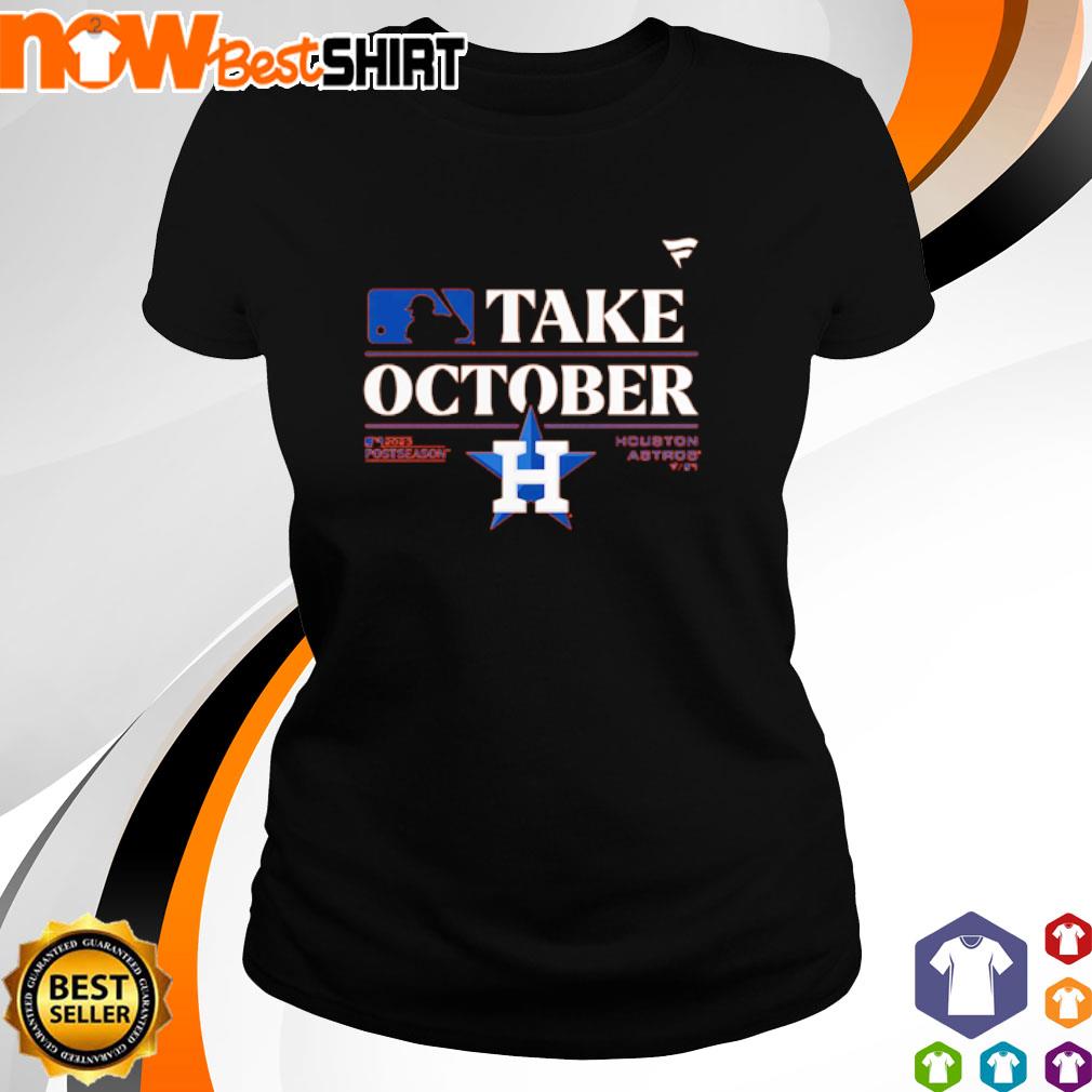 Houston Astros Take October 2023 Postseason shirt, hoodie, sweater, long  sleeve and tank top