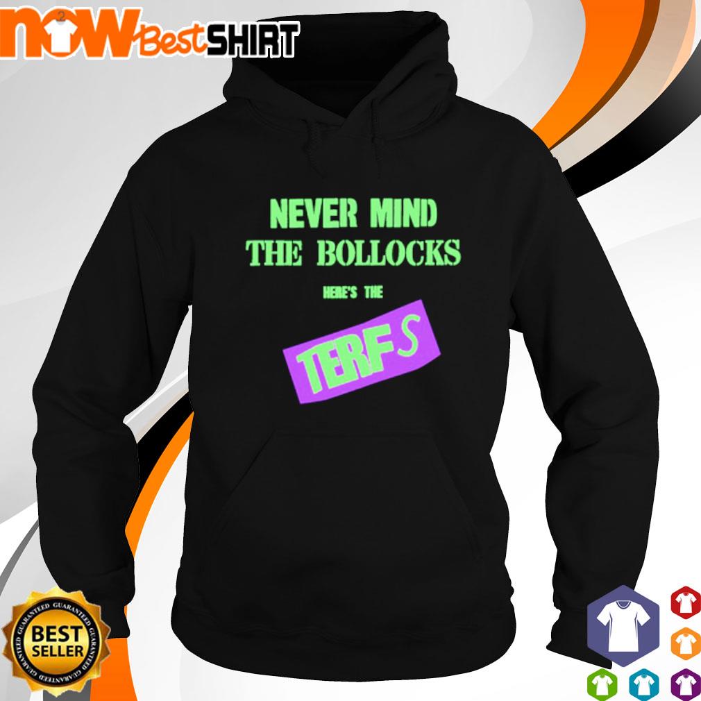 Never mind the bollocks here's the terfs s hoodie