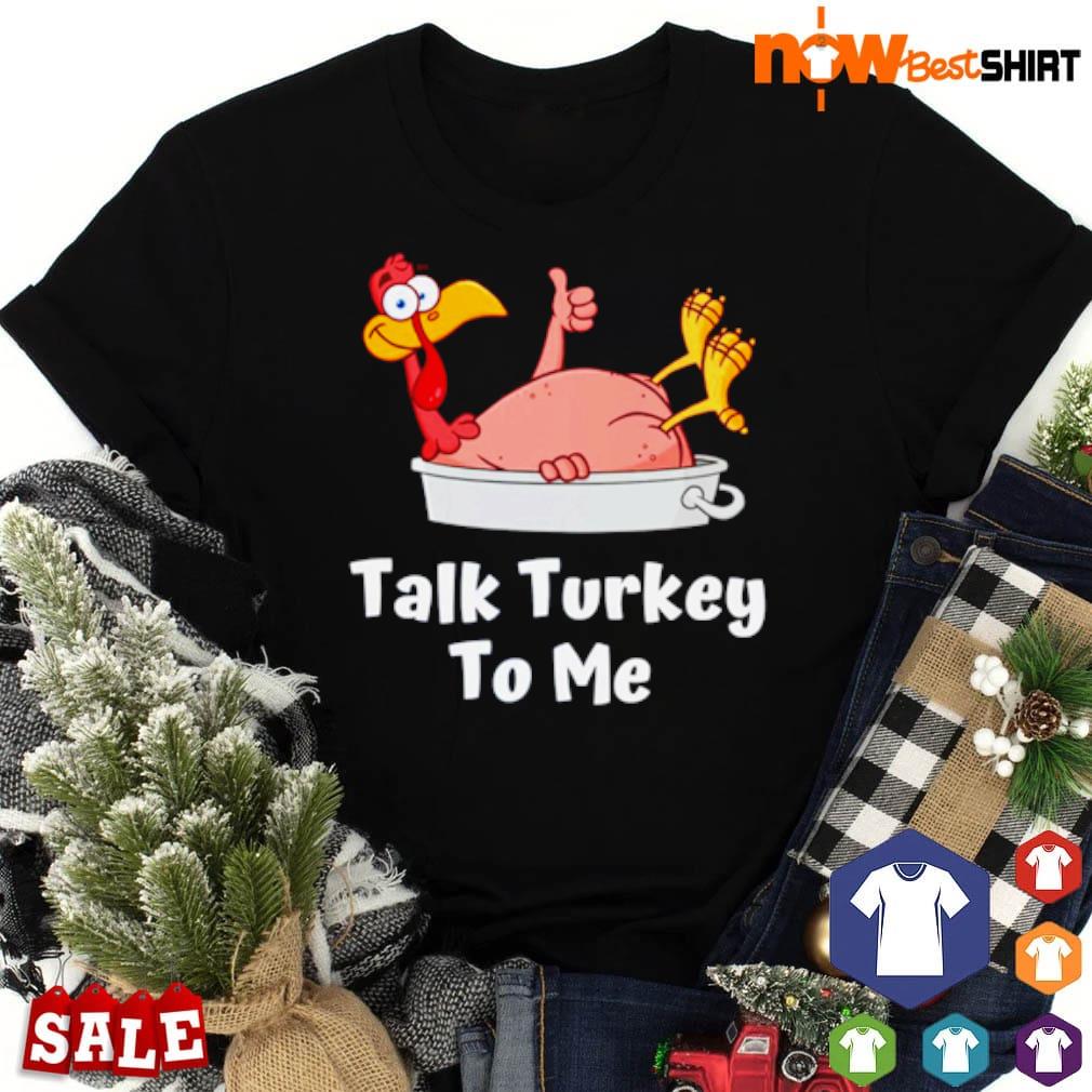 Talk turkey to me Thanksgiving shirt