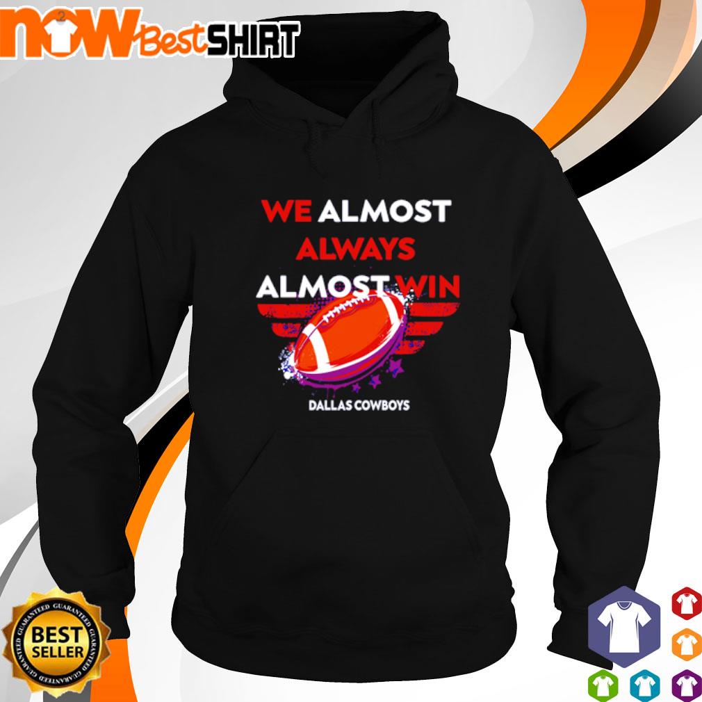 We Almost Always Almost Win Funny Dallas Cowboys Tee -   Denmark