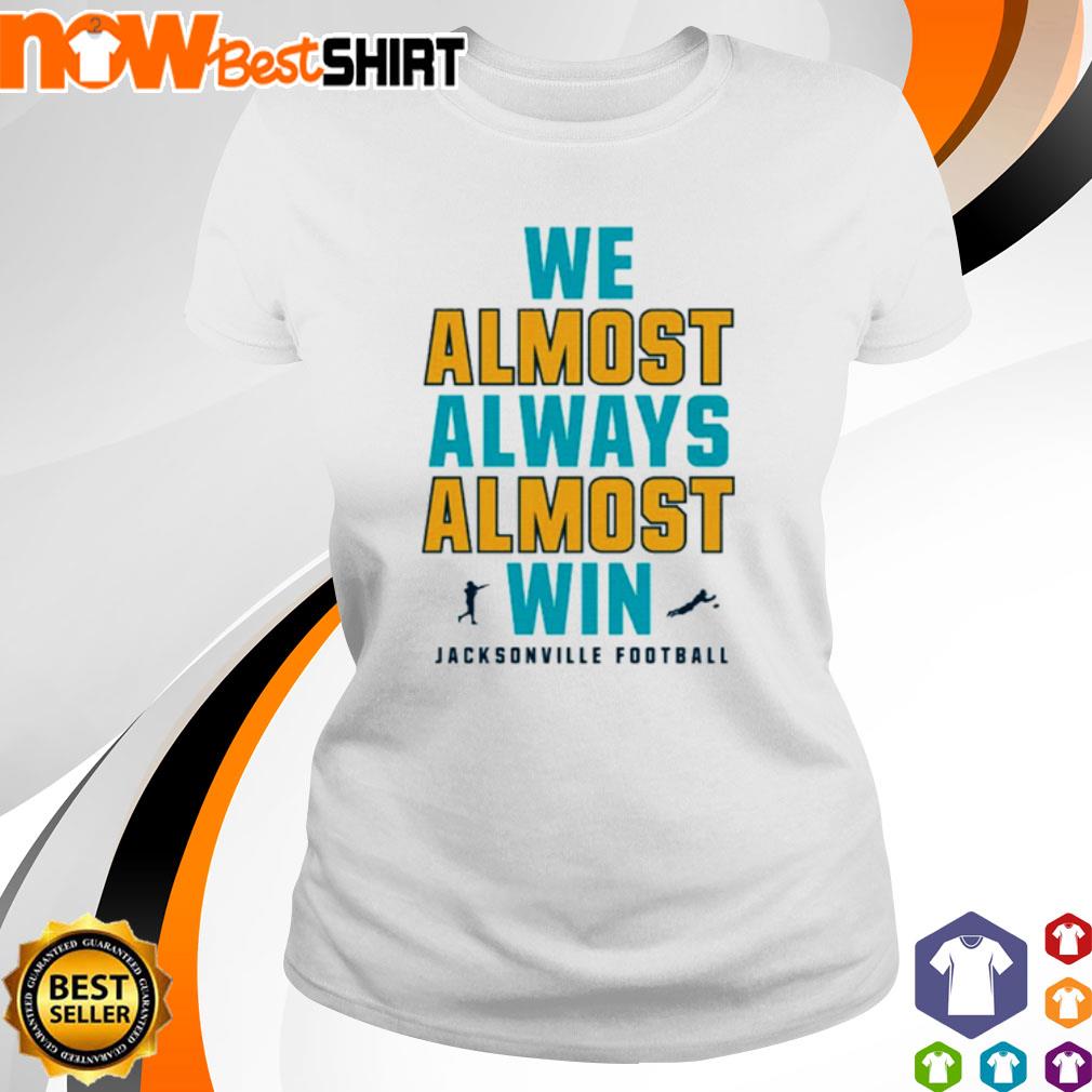 We Almost Always Almost Win Funny Shirt, Jacksonville