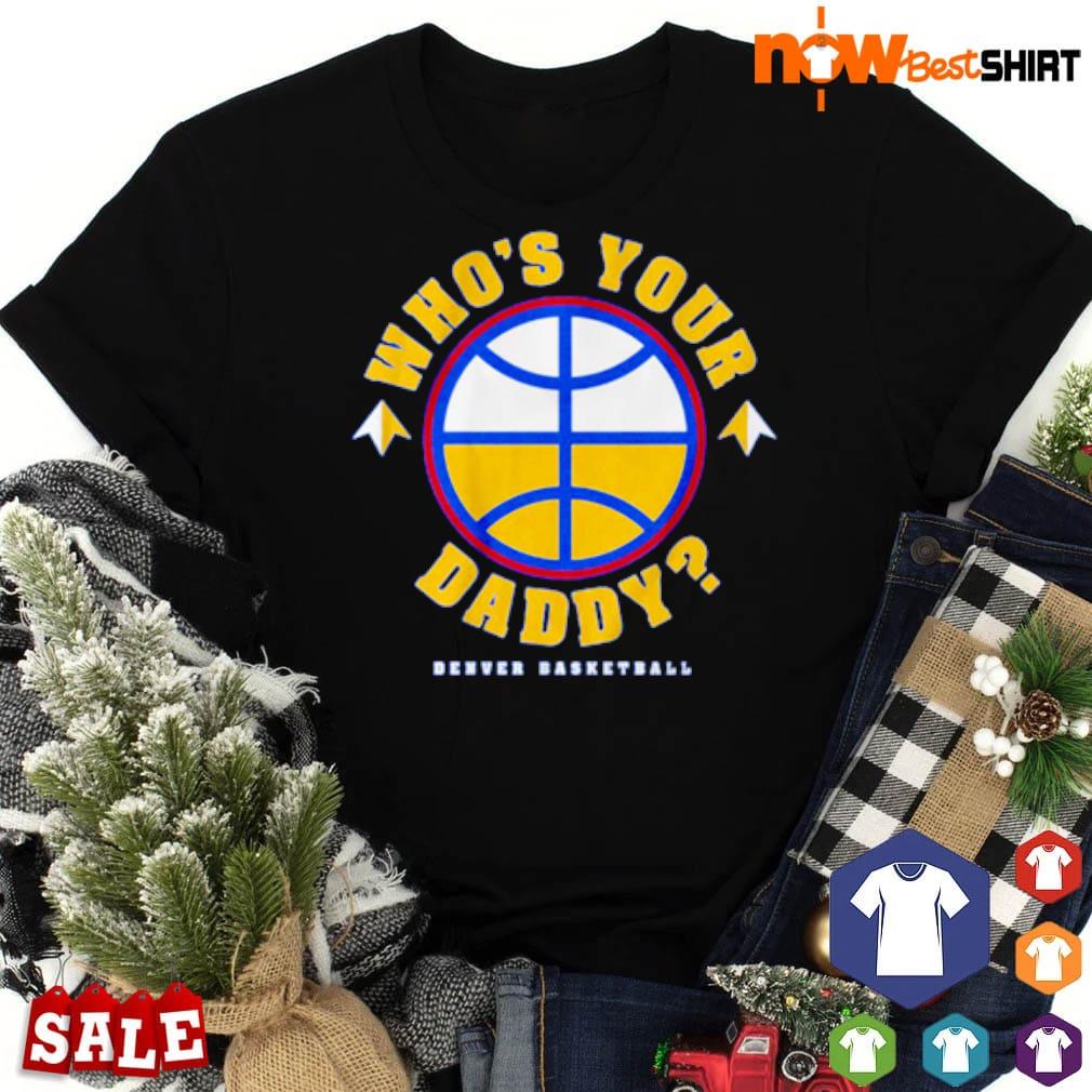 Who's your daddy Denver Basketball shirt