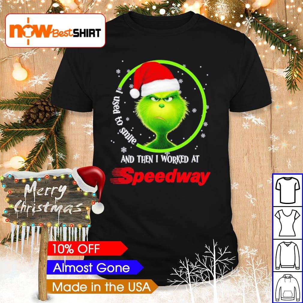 Grinch I used to smile and then I worked at Speedway shirt