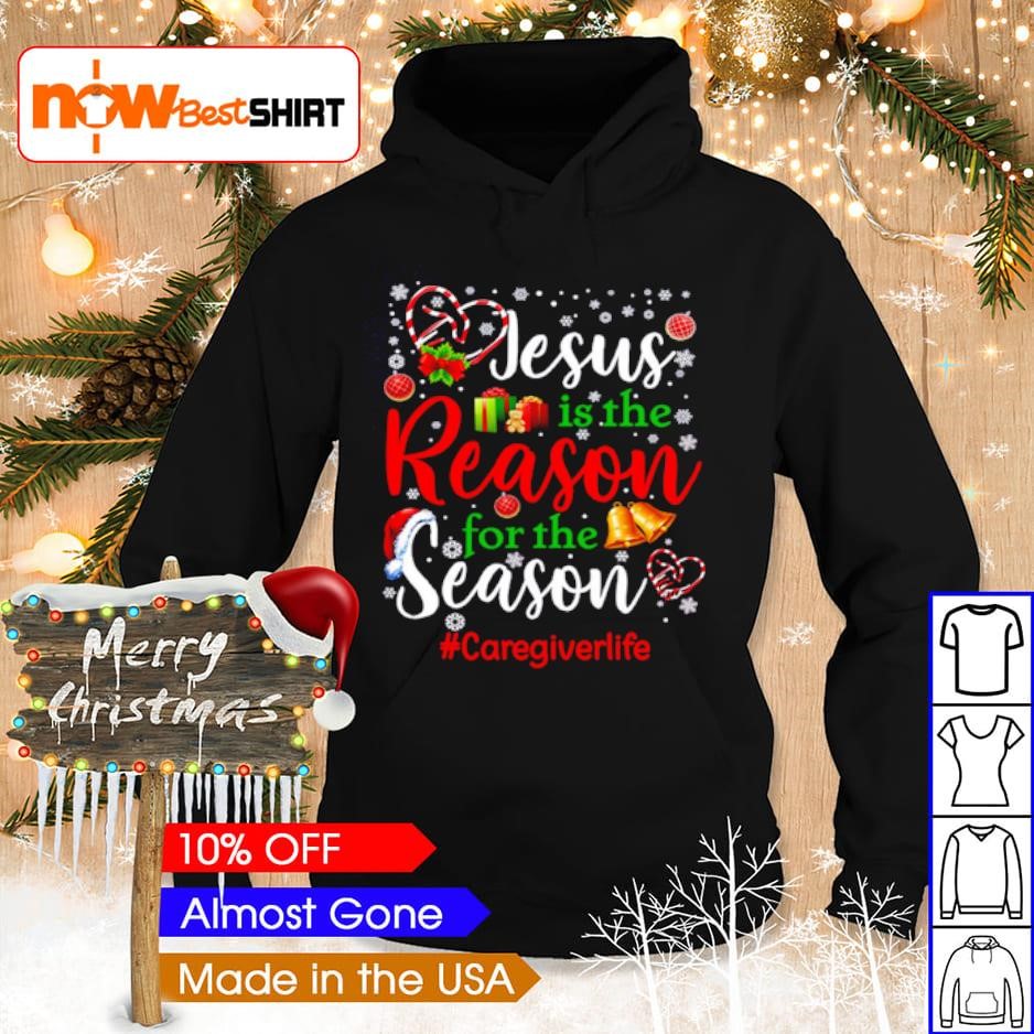 Jesus is the reason for the season caregiverlife Christmas shirt hoodie