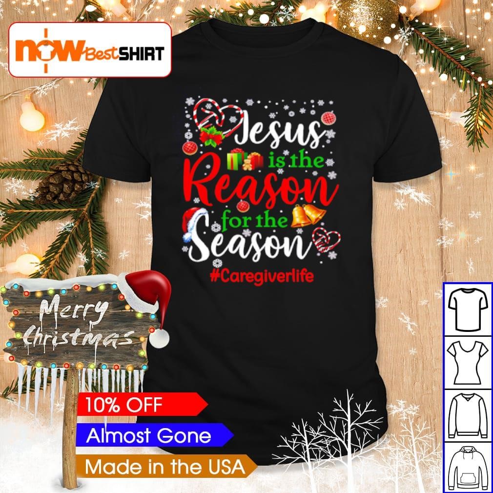 Jesus is the reason for the season caregiverlife Christmas shirt