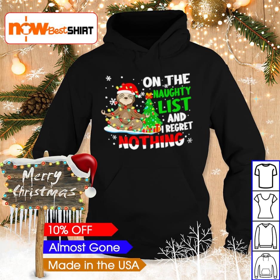 On the naughty list and I regret nothing sloth santa shirt hoodie