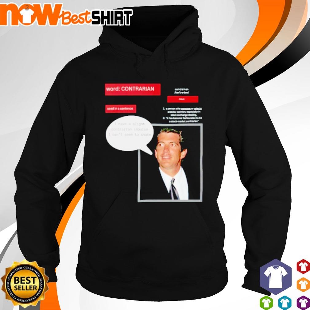 JFK JR. quote I have a slight contrarian Impulse shirt hoodie