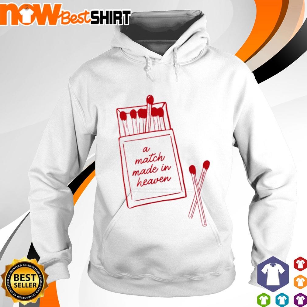 A match made in heaven shirt hoodie