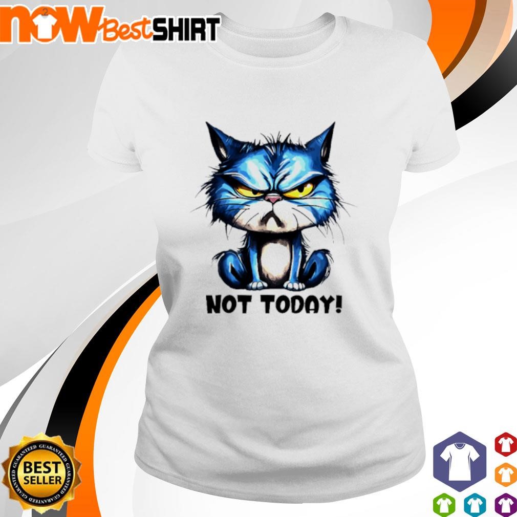 Blue Cat not today shirt ladies-tee