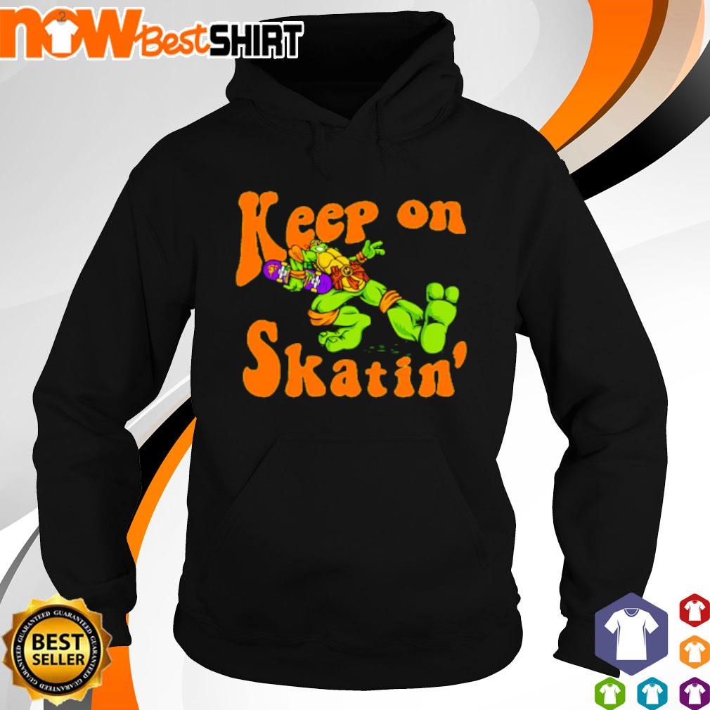 Keep on Skatin' Turtle Ninja shirt hoodie