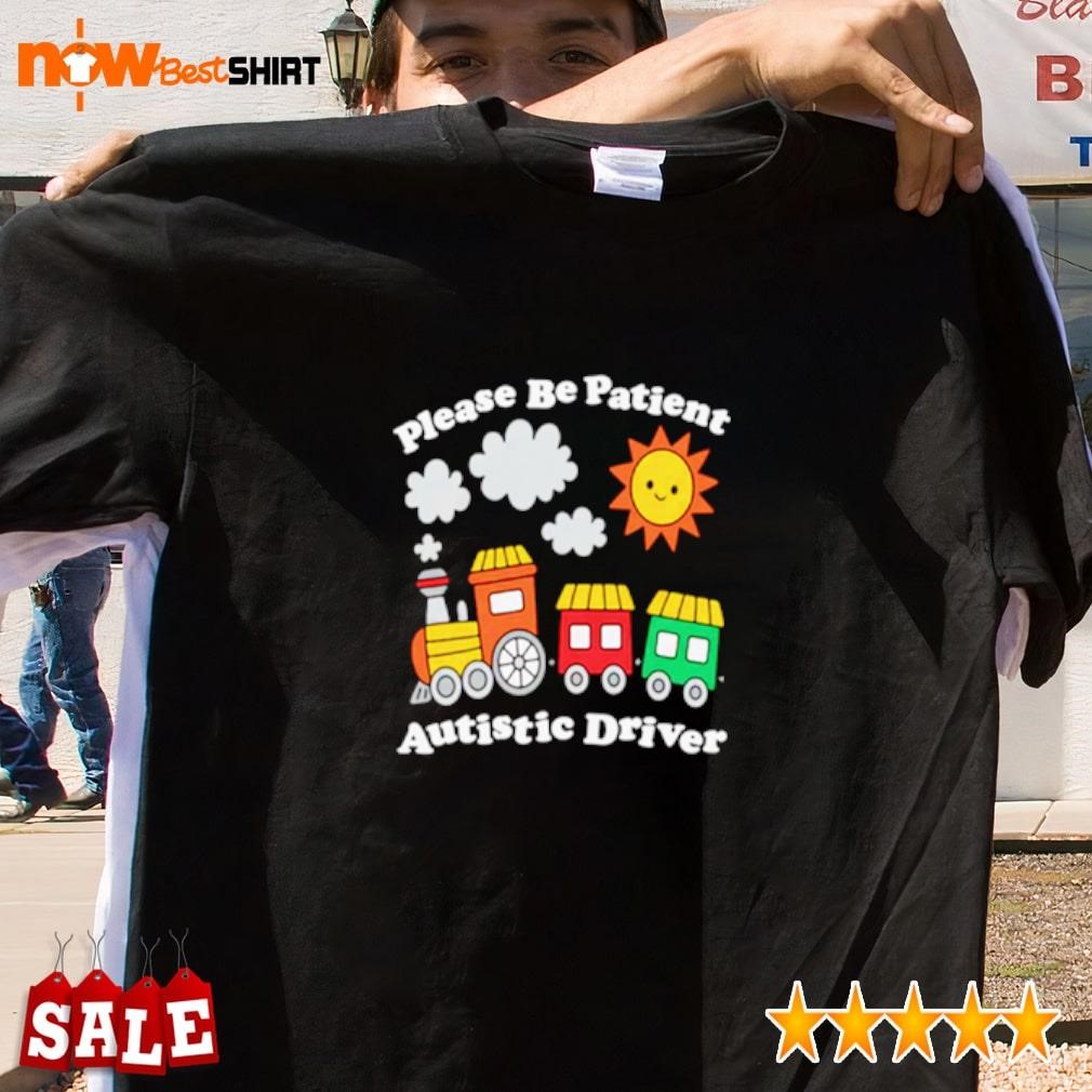 Please be patient autistic driver shirt