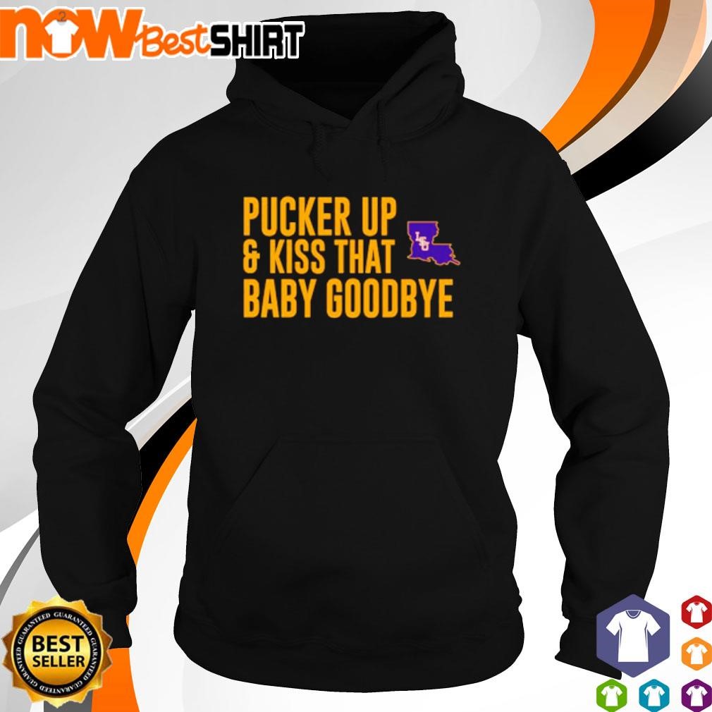 Pucker up and kis that Baby Goodbye LSU Tigers shirt hoodie