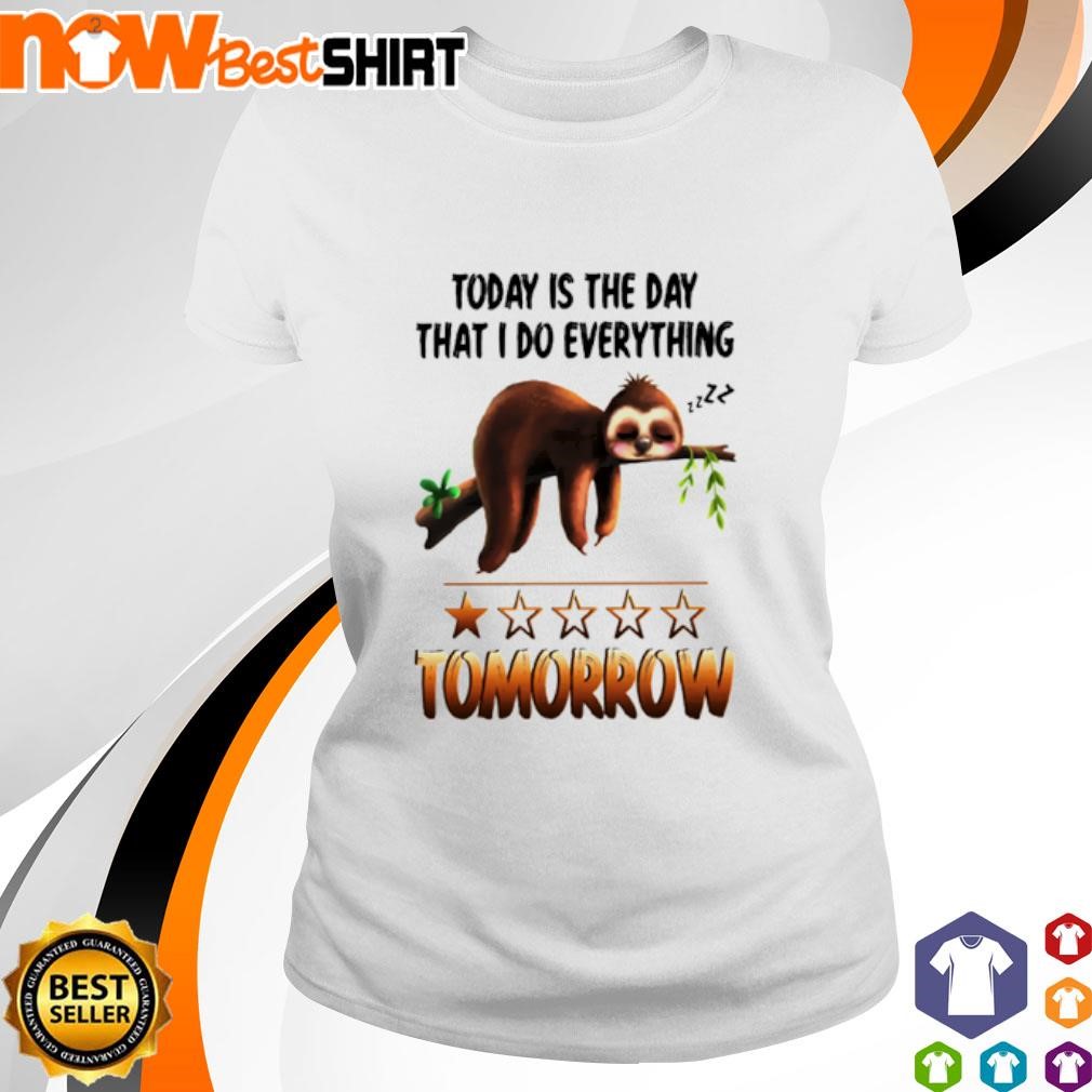 Today is the day that I do everything tomorrow Sloth shirt ladies-tee
