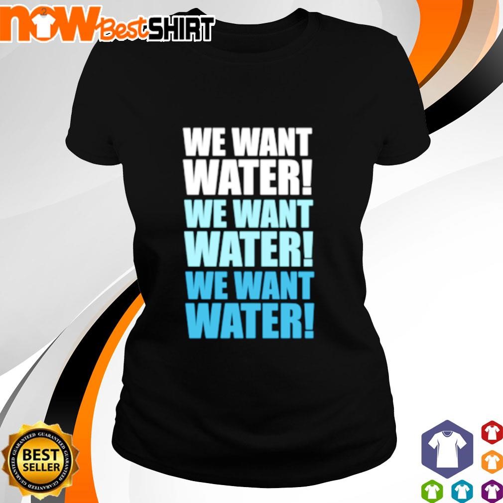 We want water Matt Cardona shirt ladies-tee