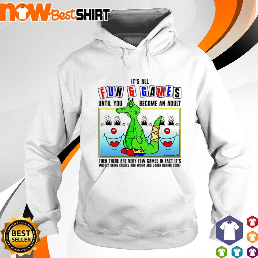 Crocodile It's all fun and games until you become an adult then there shirt hoodie