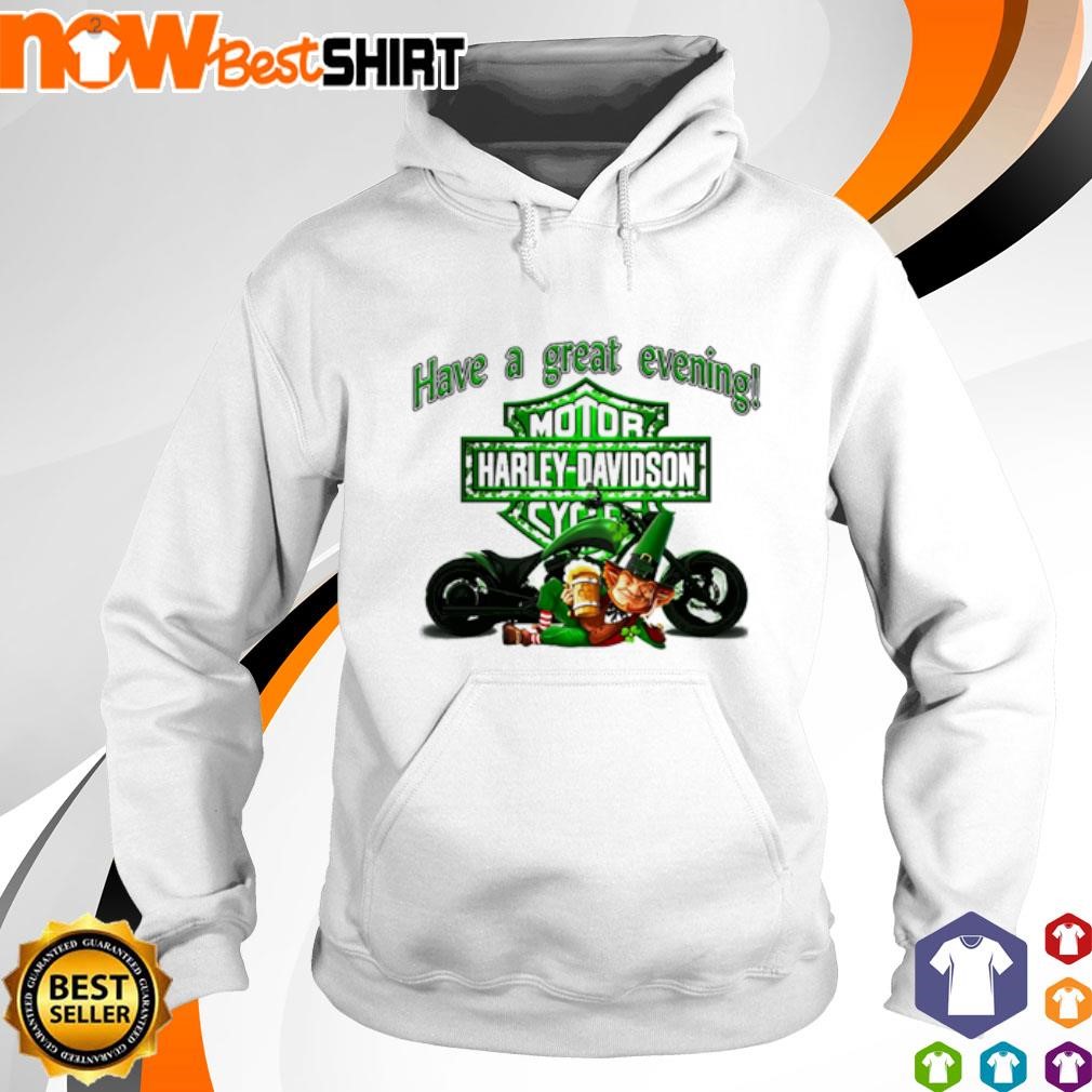 Harley Biker Harley Davidson have a great evening St Patrick's Day shirt hoodie