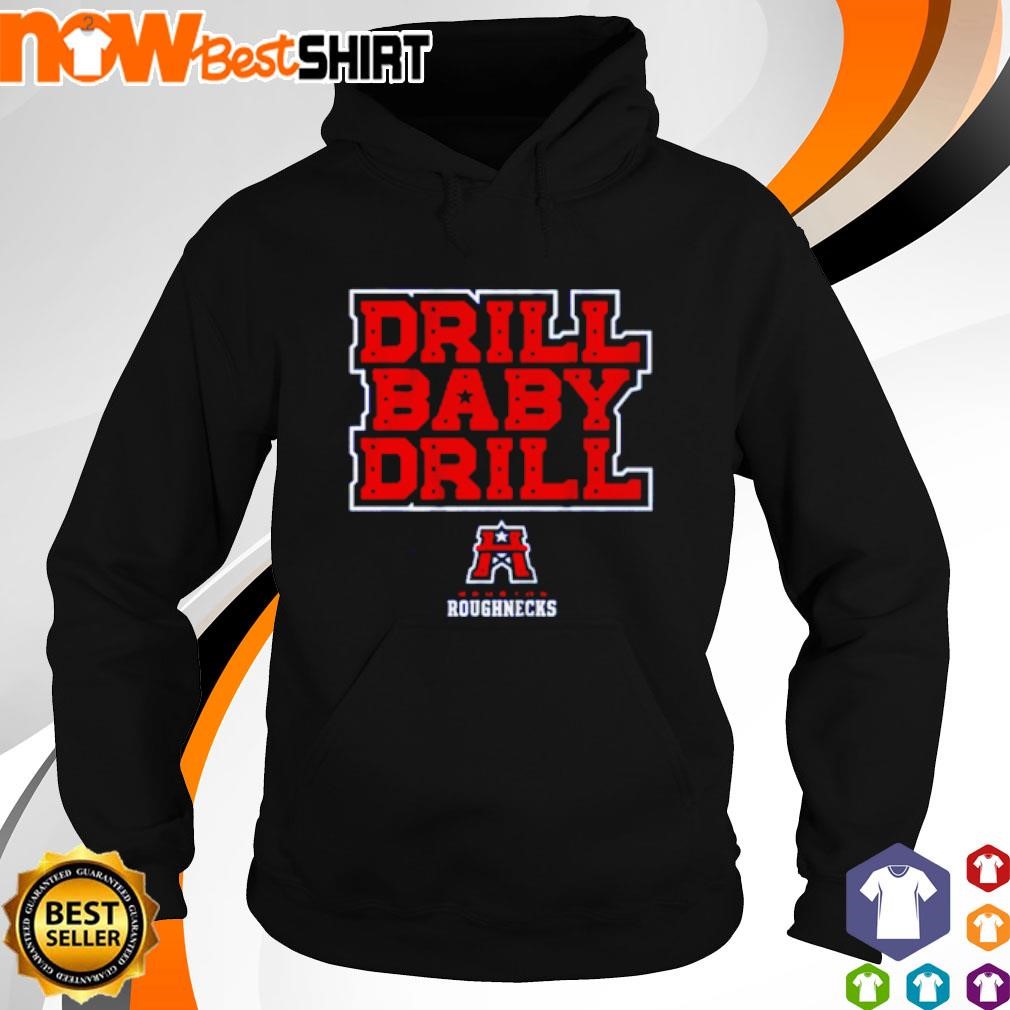 Houston Roughnecks Drill Baby Drill shirt hoodie