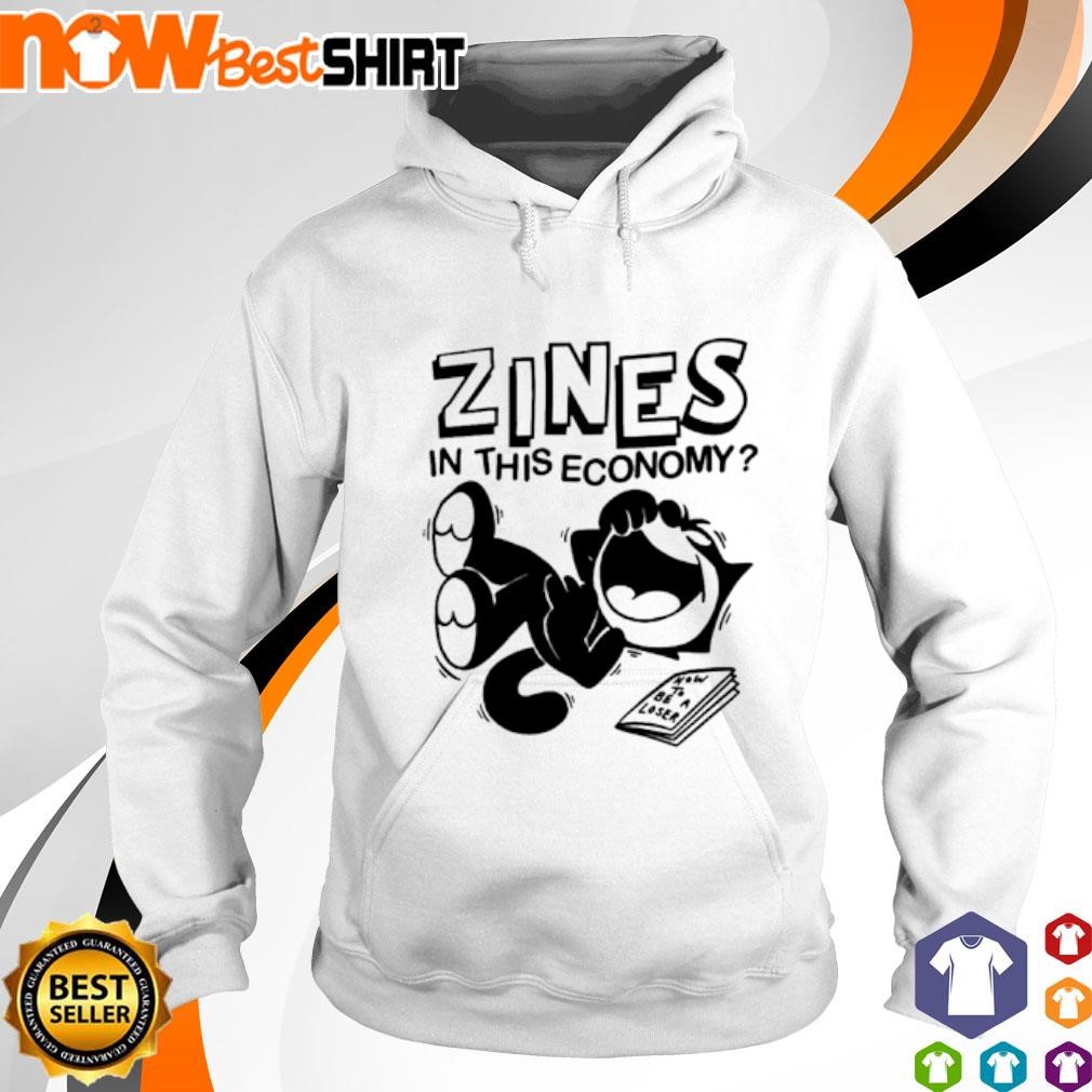 Zines in this economy shirt hoodie