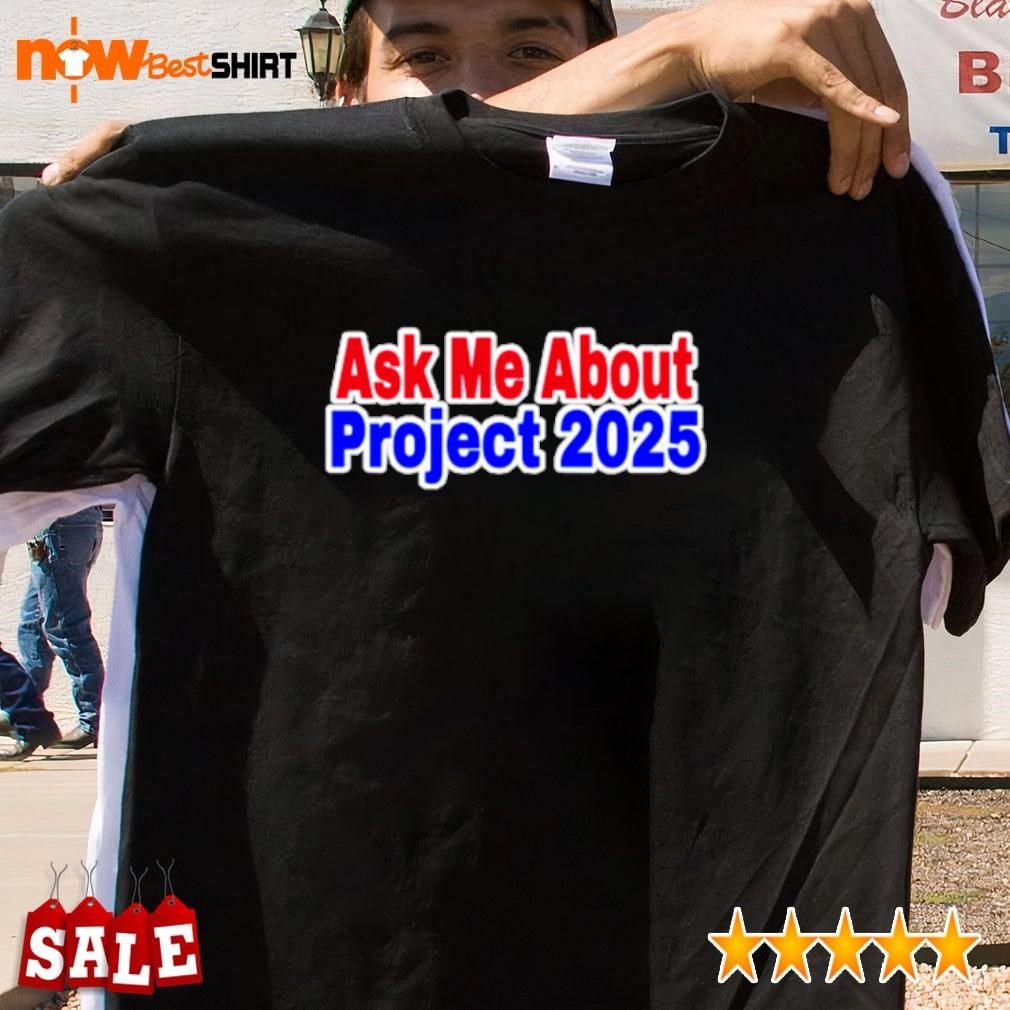 Ask me about project 2025 shirt