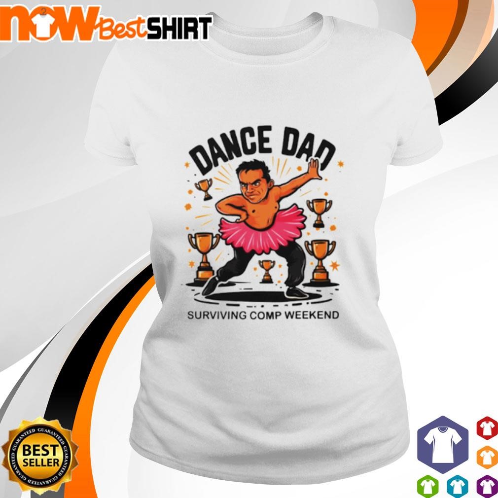 Dance dad surviving comp weekend ladies-tee