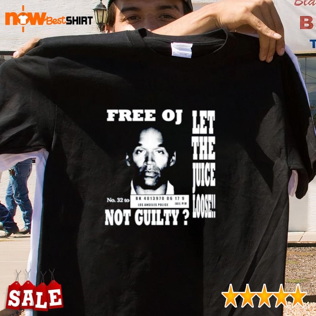 Free Oj Simpson let the juice loose not guilty shirt, hoodie