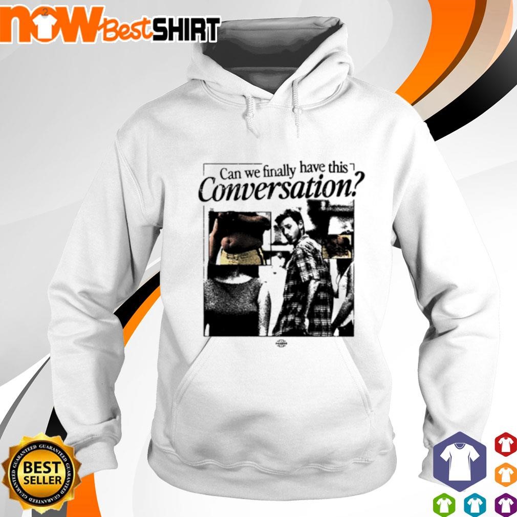 Can we finally have this conversation hoodie