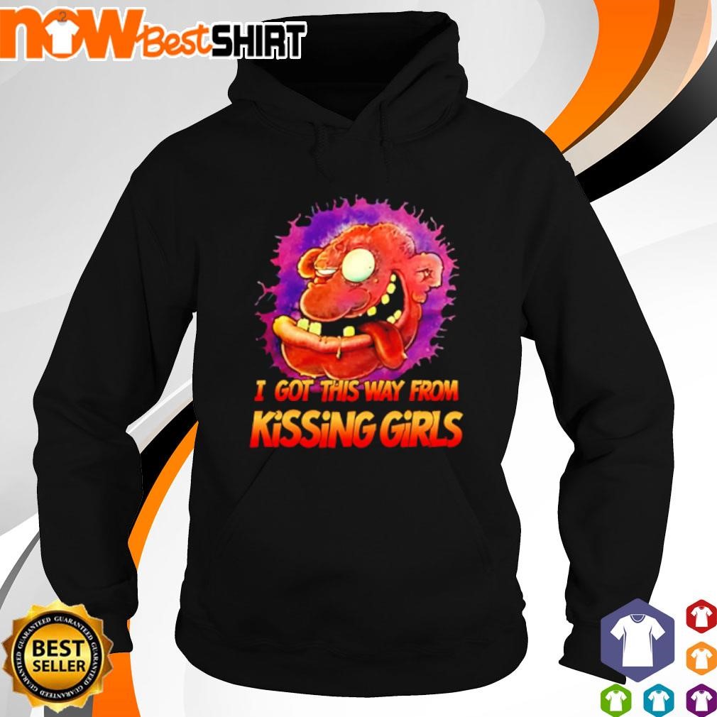 I got this way from kissing girls hoodie