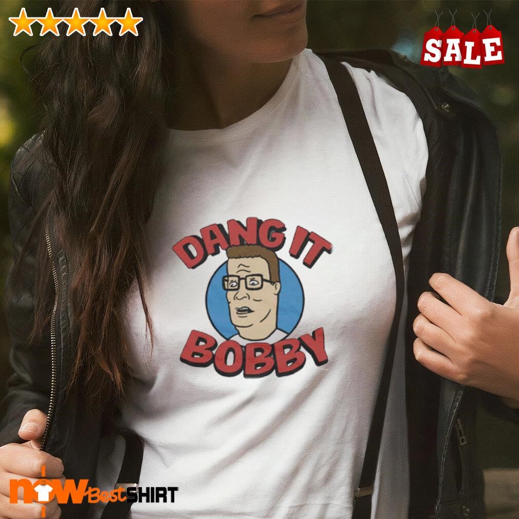 King of The Hill Dang it Bobby shirt