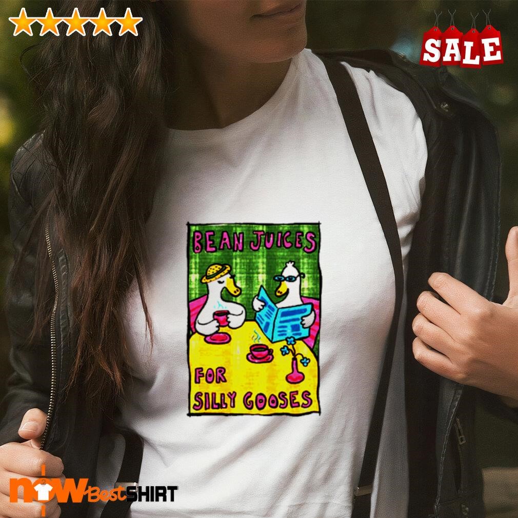 Bean Juices For Silly Gooses shirt