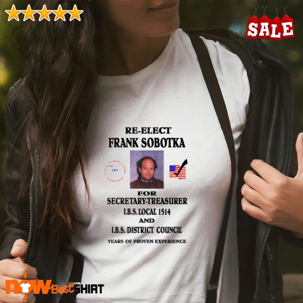 Ziggy Sobotka Re-Elect Frank Sobotka for secretary-treasurer shirt