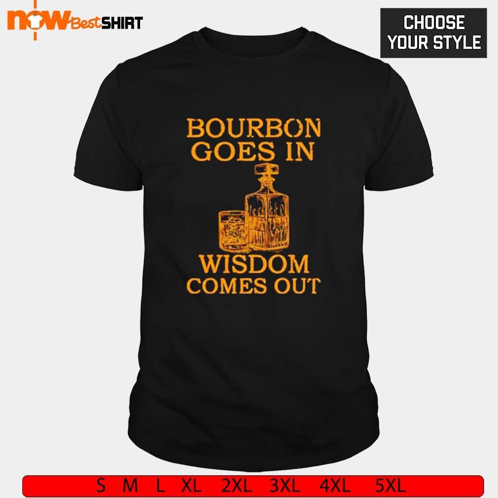 Bourbon gose in widom comes out t-shirt