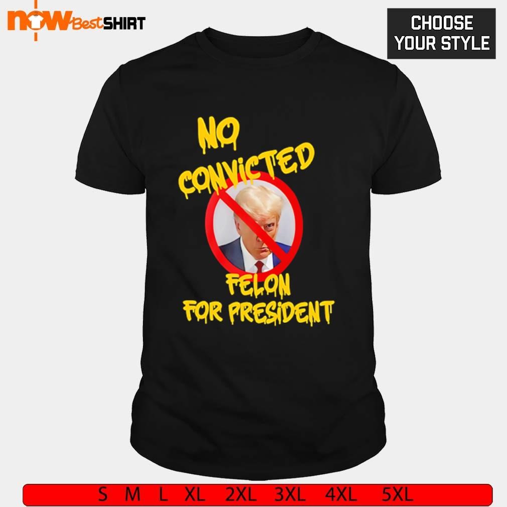 Trump No Convicted Felon For President shirt