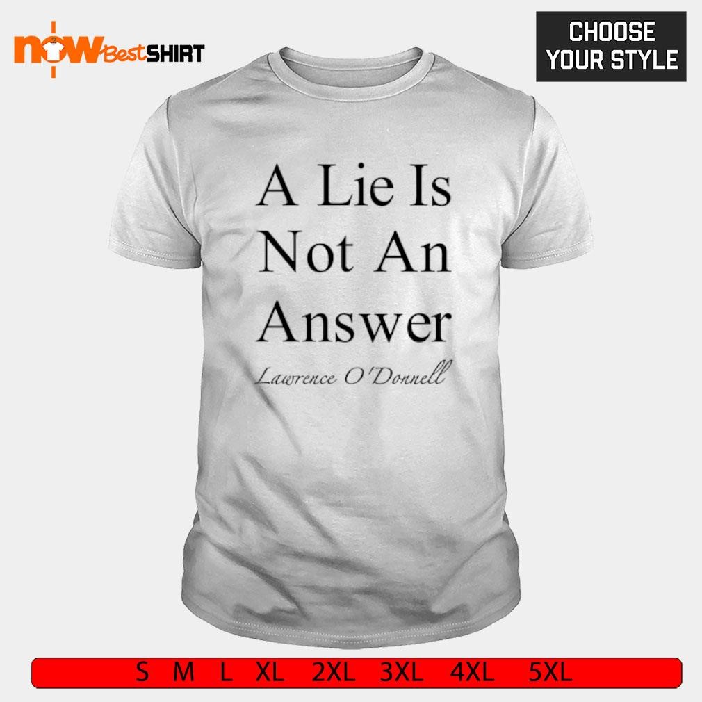 A lie is not an answer Lawrence O'donnell shirt