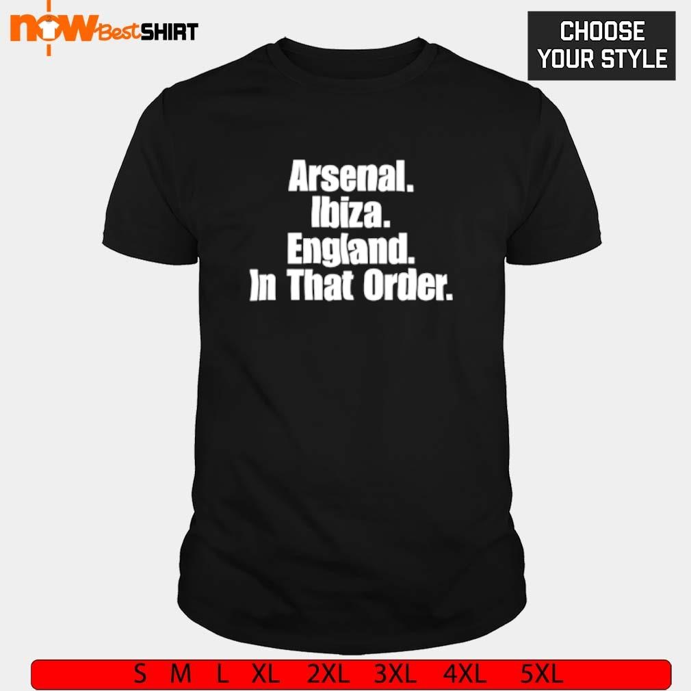 Arsenal Ibiza England in that order shirt