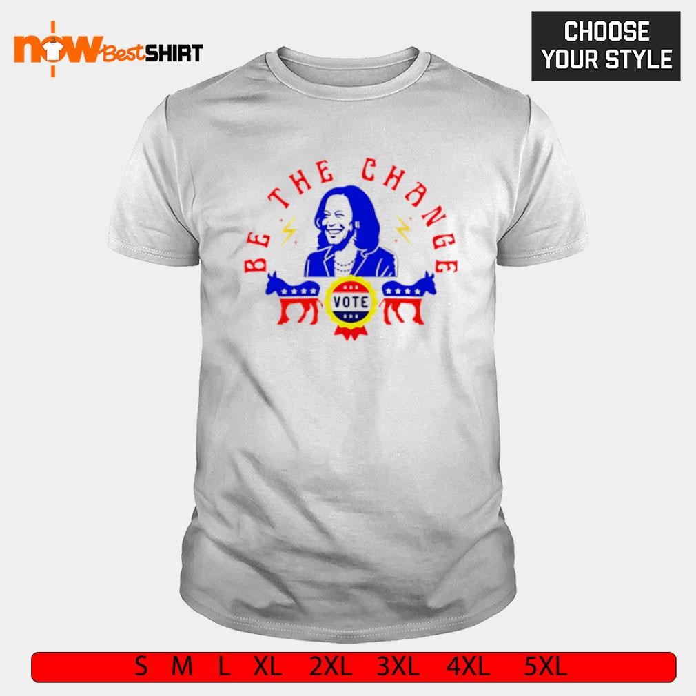 Be the change vote Kamala Harris 2024 shirt