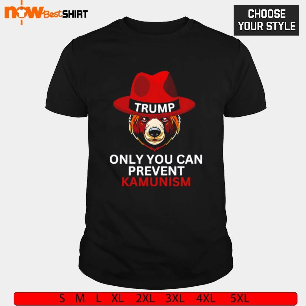 Bear in Trump hat only you can prevent Kamunism shirt