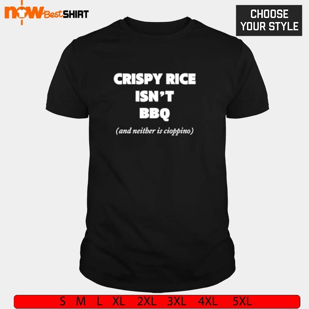 Crispy rice isn't BBQ and neither is cioppino shirt