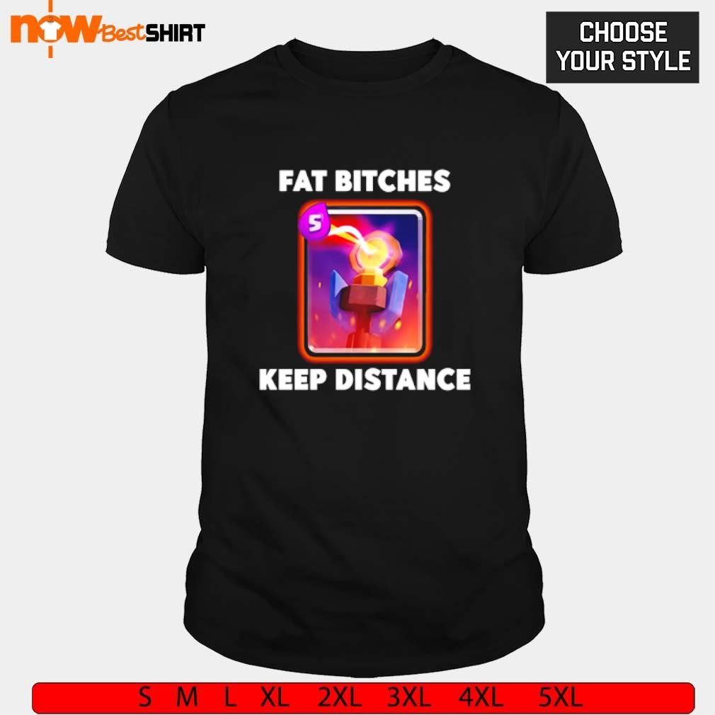 Dippy Tees Fat Bitches Keep Distance shirt