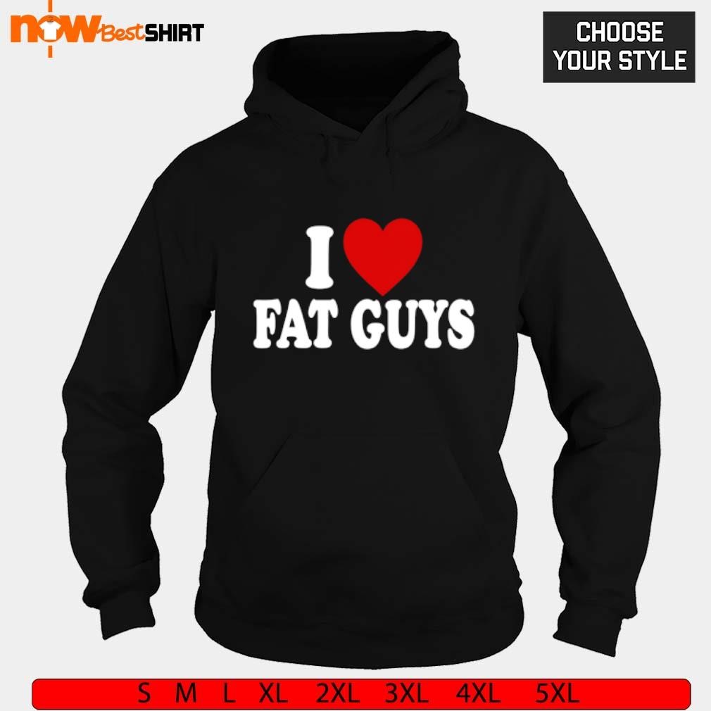 Alexis Xj Wearing I Love Fat Guys shirt, hoodie, sweatshirt & apparel