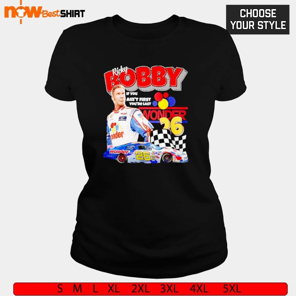 Ricky Bobby Talladega Nights 90s If you ain't first you're last wonder shirt,  hoodie, sweatshirt \u0026 apparel, image size:1010x1010