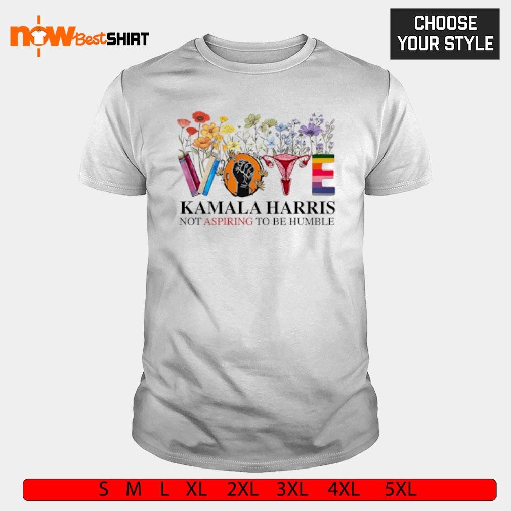 Vote Kamala Harris not aspiring to be humble shirt