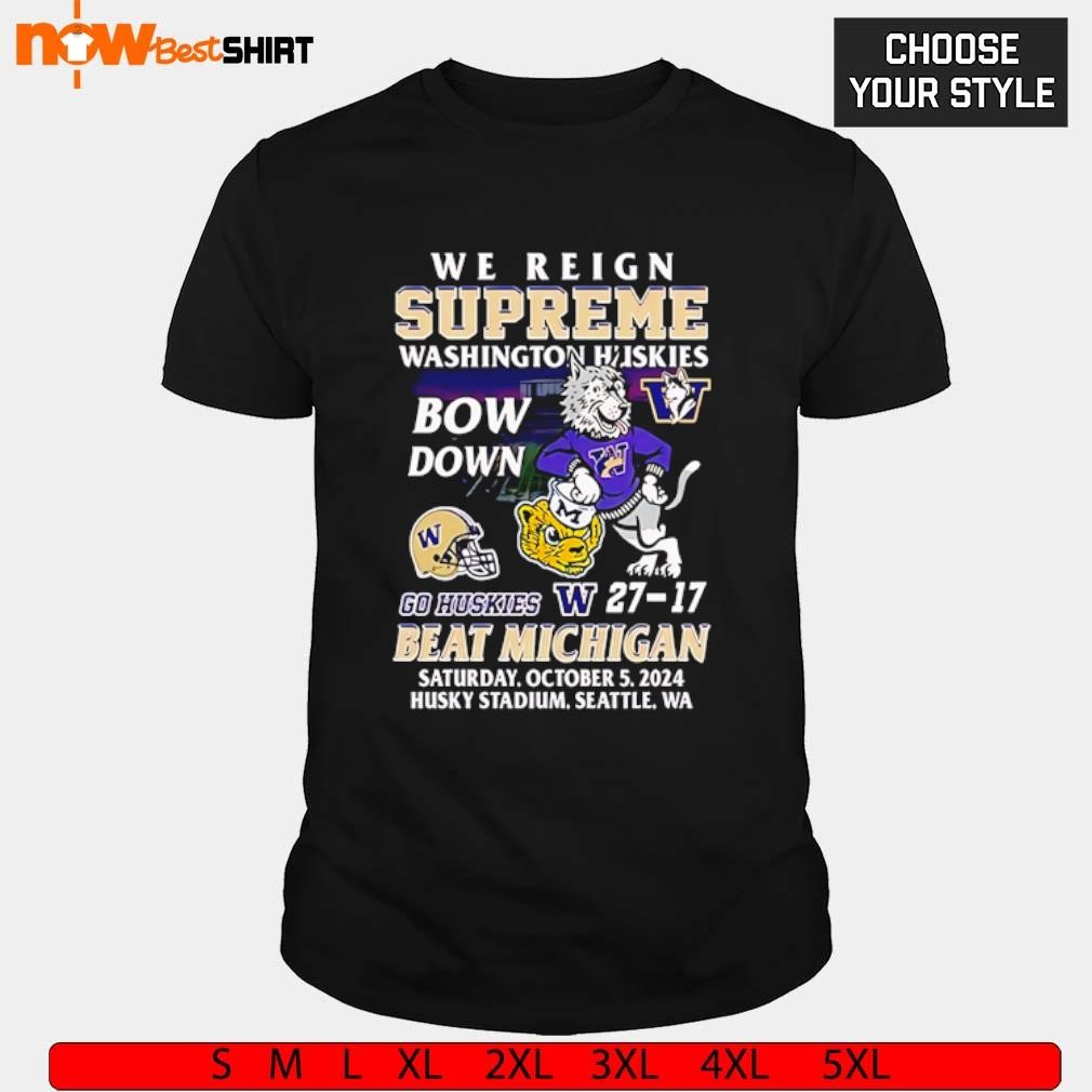 We reign supreme Washington Huskies bow down beat Michigan shirt