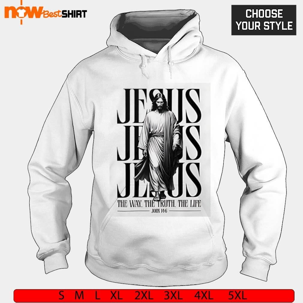 Funny Jesus the way the truth the life shirt, hoodie, sweatshirt